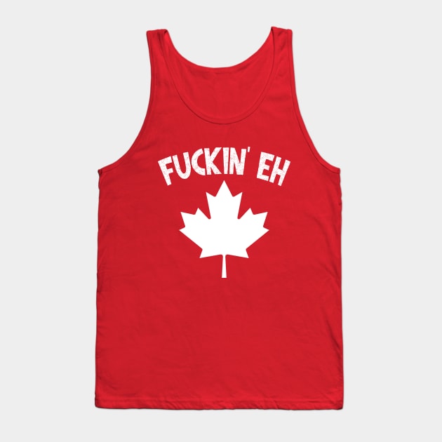 Fuckin' Eh - Canadian Pride Gift Tank Top by DankFutura